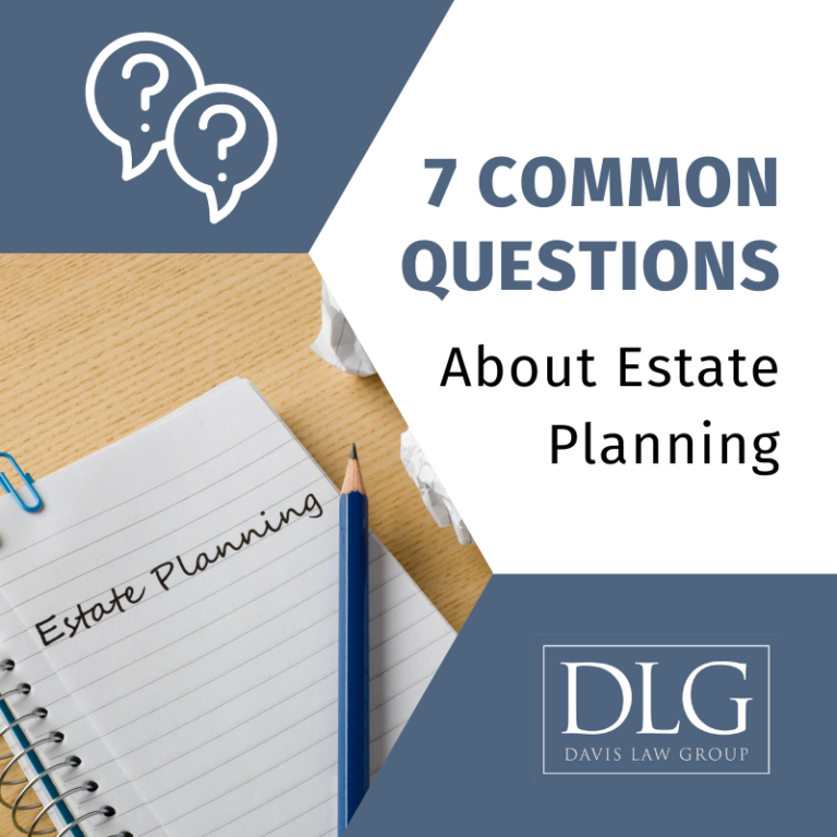 7 Common Questions About Estate Planning – Davis Law Group