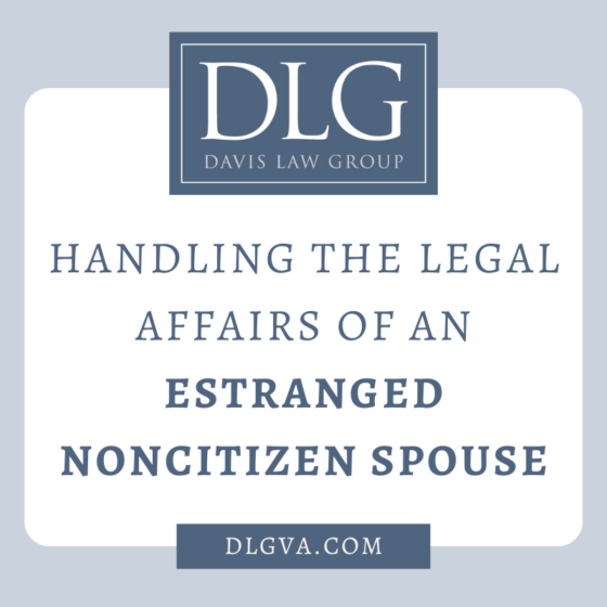 Handling The Legal Affairs Of An Estranged Noncitizen Spouse – Davis ...