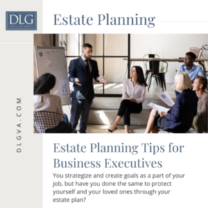estate planning tips for business executives by davis law group pc in chespaeake, virginia