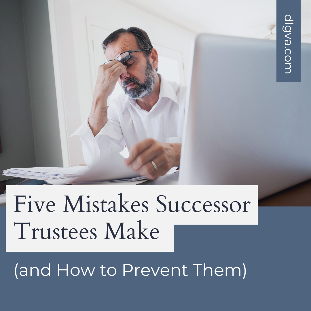 five mistakes successor trustees make and how to prevent them by davis law group pc in tidewater virginia