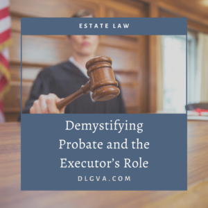 demystifying probate and the executor's role by davis law group in hampton roads virginia